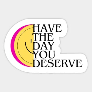 HVE THE DAY YOU DESERVE SMILEY SLICE Sticker